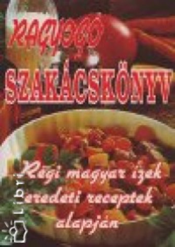 Ragyog szakcsknyv - rgi magyar zek eredeti receptek alapjn