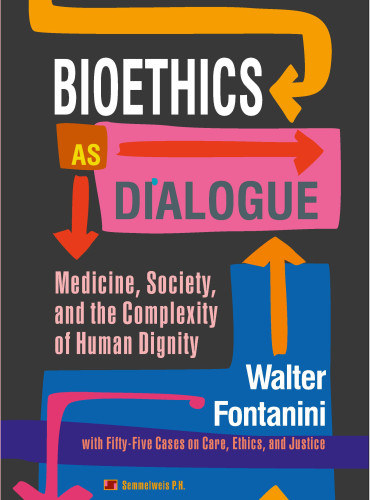 Walter Fontanini - Bioethics as Dialogue - Medicine, society, and the complexity of human dignity