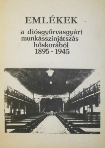 Kov�ts Gy�rgy - Eml�kek a di�sgy�rvasgy�ri munk�ssz�nj�tsz�s h�skor�b�l 1895-1945