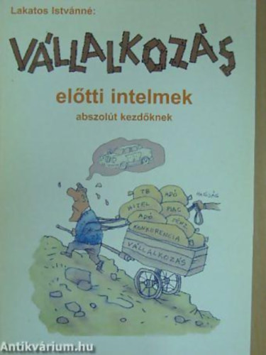 Lakatos Istvnn - Vllalkozs eltti intelmek abszolt kezdknek ...MIELTT MG MINDEN RON VLLALKOZNA...