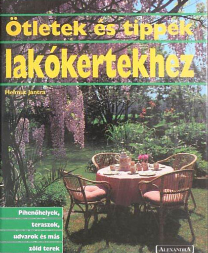 Helmut Jantra - Ötletek és tippek lakókertekhez //Pihenőhelyek, teraszok, udvarok és más zöld terek//