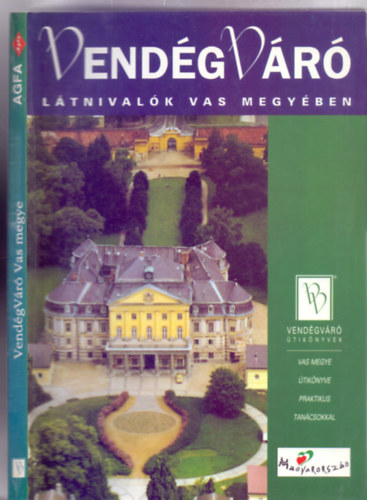 F�szerkeszt�: Boda L�szl� �s Orb�n R�bert, Szerkeszt�: K�rtv�lyesi Erzs�bet - L�tnival�k Vas megy�ben (Vend�gV�r� �tik�nyvek)