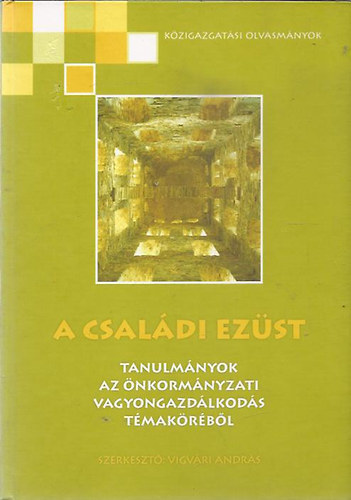 SZERZ� Varga Istv�n; Agg Zolt�n; Kov�cs R�bert - A csal�di ez�st TANULM�NYOK AZ �NKORM�NYZATI VAGYONGAZD�LKOD�S T�MAK�R�B�L