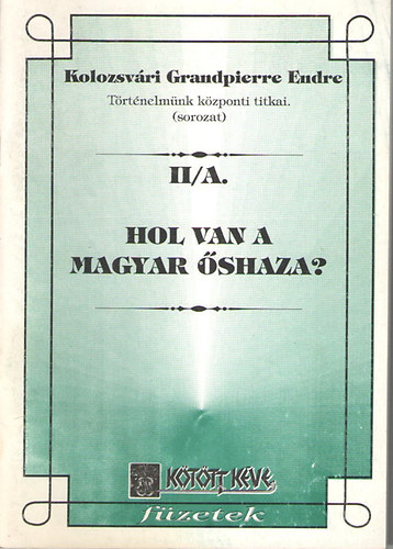 Kolozsvri Grandpierre Endre - Hol van a magyar shaza? - Az shazakutats csdje (Trtnelmnk kzponti titkai II/A.)
