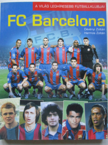 Dévényi Zoltán; Harmos Zoltán - FC Barcelona - A világ leghíresebb futballklubjai