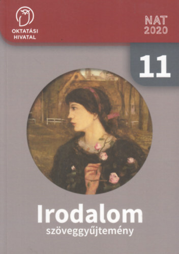 Tananyagfejleszt: Angyaln Volant Vivien, dr. Kiss Gabriella, Tank Istvnn, Sndor Csilla (szerk.) - Irodalom szveggyjtemny 11.