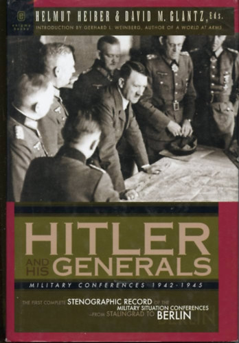 Helmut Heiber, David M. Glantz - Hitler and His Generals: Military Conferences 1942-1945