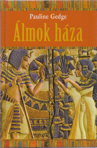 Pauline Gedge - Álmok háza