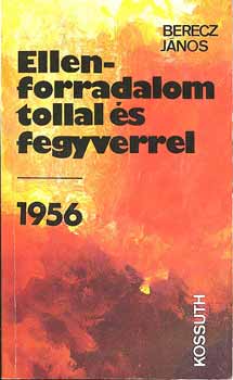 Berecz Jnos - Ellenforradalom tollal s fegyverrel