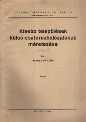 Szabja Ferenc - Kisebb telep�l�sek k�ls� csatornah�l�zat�nak m�retez�se - M�rn�ki Tov�bbk�pz� Int�zet Budapest 1952