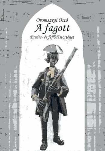 Oromszegi Ott - A fagott - Eredet- s fejldstrtnet