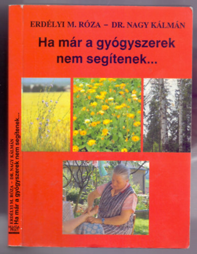 Erd�lyi M. R�za - Dr. Nagy K�lm�n - Ha m�r a gy�gyszerek nem seg�tenek...(M�sodik kiad�s)