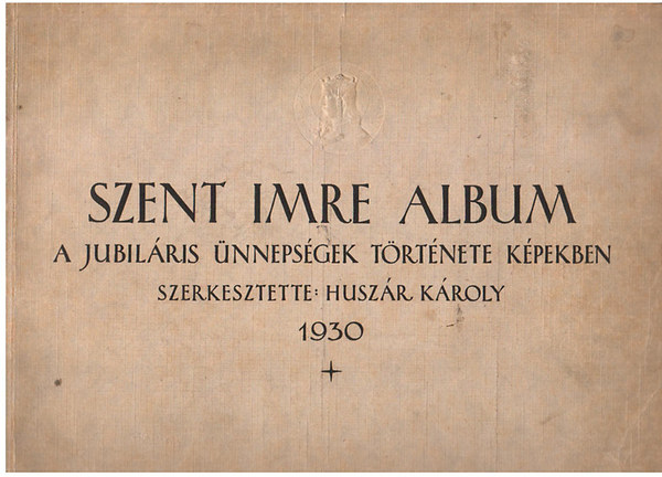 Huszr Kroly (szerk.) - Szent Imre album (a jubilris nnepsgek trtnete kpekben)