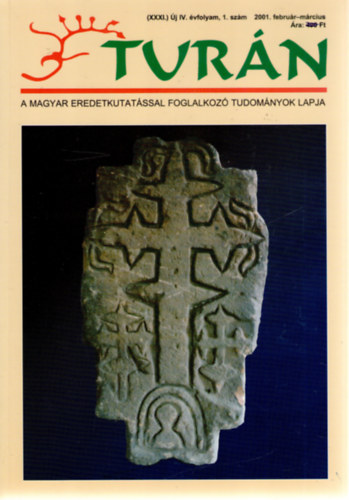 Turn [A magyar eredetkutatssal foglalkoz tudomnyok lapja] (XXXI.) j IV. vfolyam, 1. szm (2001. februr-mrcius)