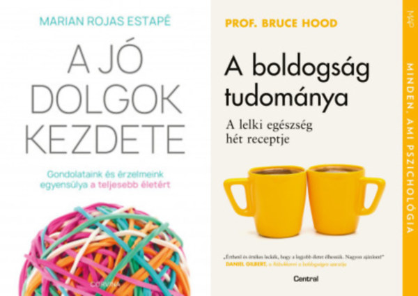Marian Rojas Estap, Prof. Bruce Hood - A j dolgok kezdete - Gondolataink s rzelmeink egyenslya a teljesebb letrt + A boldogsg tudomnya - A lelki egszsg ht receptje  (2 m)