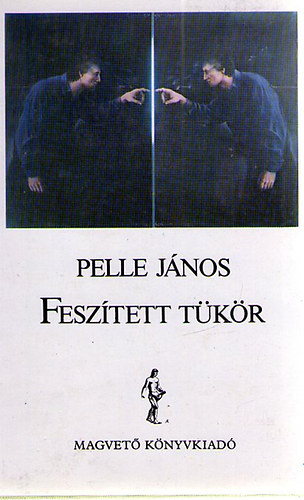 Pelle János - Feszített tükör
