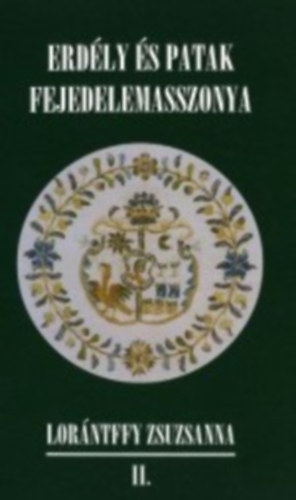 Tams Edit (szerk.) - Erdly s patak fejedelemasszonya - Lorntffy Zsuzsanna II.