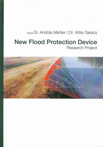 Dr. Attila Takcs (szerk.), Dr. Andrs Mahler (szerk.) - New flood control device (Research Project)