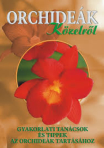 Ttrai Zsuzsa - Orchidek kzelrl - Gyakorlati tancsok s tippek az orchidek tartshoz