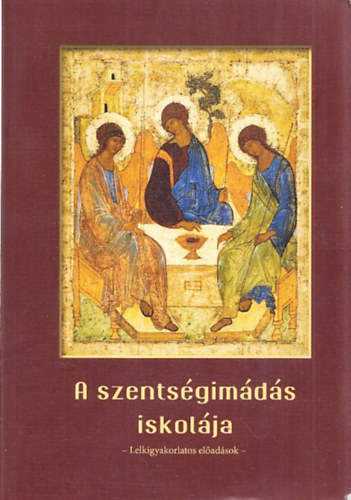 A szentségimádás iskolája - Lelkigyakorlatos előadások