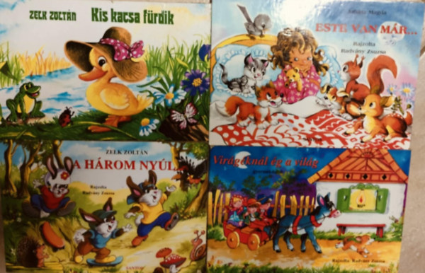 Zelk Zoltn, Juhsz Magda, Radvnyi Zsuzsa rajzolta - Virgknl g a vilg + Este van mr... + A hrom nyl + Kis kacsa frdik (4db klasszikus meseknyv)