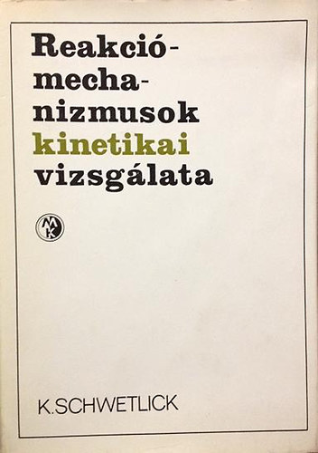 Klaus Schwetlick - Reakcimechanizmusok kinetikai vizsglata