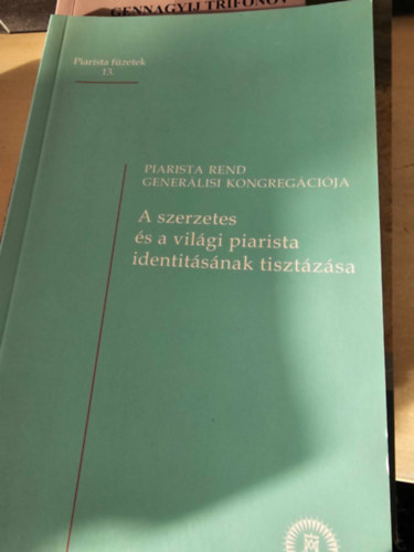 Generlisi Kongregci: A szerzetes s a vilgi piarista identitsnak tisztzsa