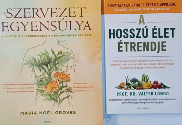 Prof. Dr. Valter Longo, Maria Noel Groves - A hossz let trendje + A szervezet egyenslya - Holisztikus ngondoskods a gygynvnyek erejvel (2 m)