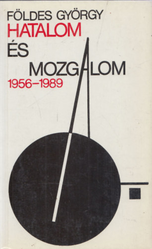 F�ldes Gy�rgy - Hatalom �s mozgalom (1956-1989)