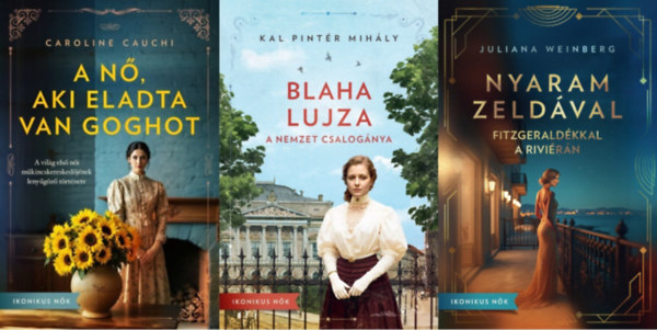 Kal Pint�r Mih�ly, Caroline Cauchi, Juliana Weinberg - 3 db az Ikonikus n�k sorozatb�l: Blaha Lujza - A nemzet csalog�nya + A n�, aki eladta Van Goghot - A vil�g els� n�i m�kincskeresked�j�nek leny�g�z� t�rt�nete + Nyaram Zeld�val - Fitzgerald�kkal a Rivi�r�n