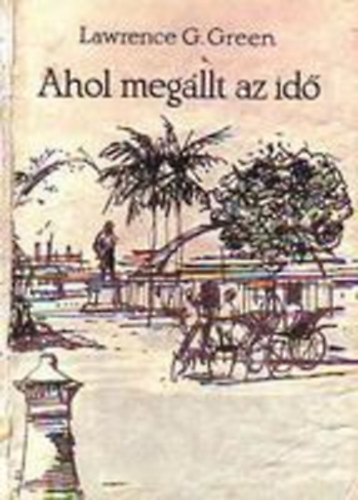 Lawrence G. Green - Ahol megállt az idő (a nagy csend kis szigetei)