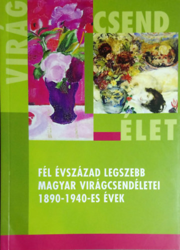 Fl vszzad legszebb magyar virgcsendletei 1890-1940-es vek
