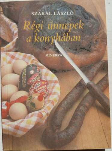 Szakál László - Régi ünnepek a konyhában