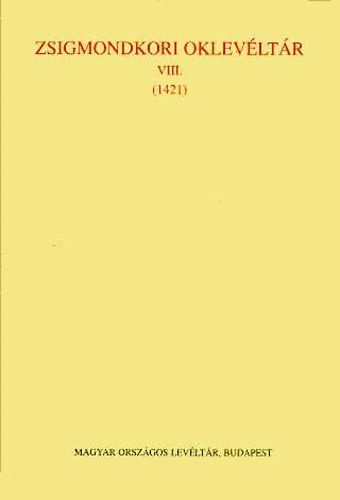 Borsa Iv�n-C. T�th Norbert - Zsigmondkori oklev�lt�r VIII. (1421)