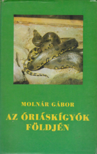 Molnár Gábor - Az óriáskígyók földjén