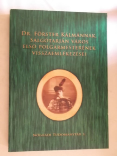 Dr. F�rster K�lm�n - Dr. F�rster K�lm�nnak, Salg�tarj�n v�ros els� polg�rmester�nek visszaeml�kez�sei