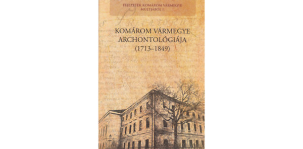 Szerzk: Bognr Pter; Schmidtmayer Richrd; Stegmayer Mt - Komrom vrmegye archontolgija (1713-1849)