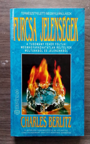 SZERZ Charles Berlitz SZERKESZT Glvlgyi Judit - Furcsa jelensgek - A TUDOMNY FEHR FOLTJAI, MEGMAGYARZHATATLAN REJTLYEK MLTUNKBL S JELENNKBL