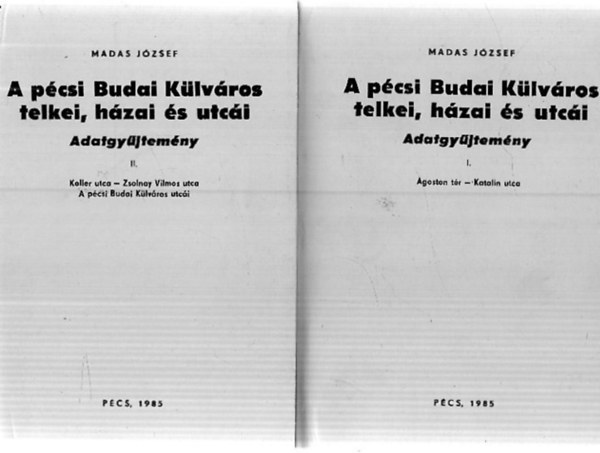 Bezerdy Gyz (szerk.), Madas Jzsef - A pcsi Budai Klvros telkei, hzai s utci I-II.