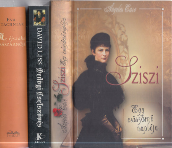 �ngeles Caso, David Liss, Eva Stachniak - 3 db. t�rt�nelmi reg�ny (Sziszi + �rd�gi cselsz�v�s + Az �jszaka cs�sz�rn�je)