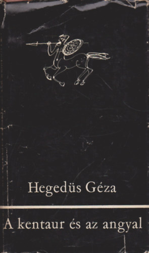 Hegedűs Géza - A kentaur és az angyal (Esszék a világirodalom, a dramaturgia és az esztétika köréből)
