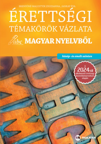 Breny�n� Malustyik Zsuzsanna - Jankay �va - �retts�gi t�mak�r�k v�zlata magyar nyelvb�l - k�z�p- �s emelt szinten - A 2024-t�l alkalmazott �retts�gi k�vetelm�nyrendszer alapj�n