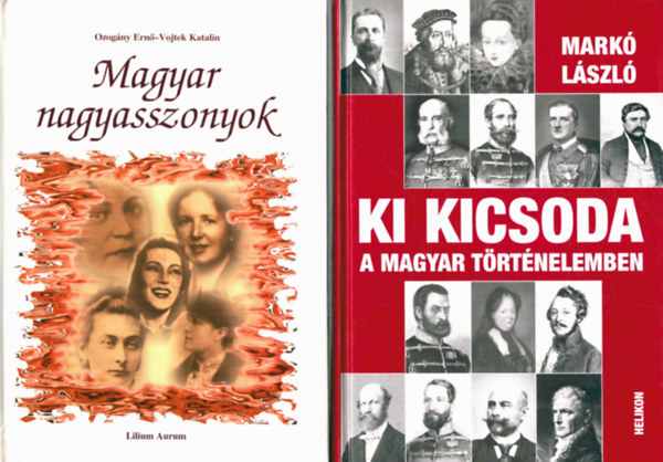 Mark Lszl, Ozogny Ern, Vojtek Katalin - 2 db trtnelmi knyv: Ki kicsoda a magyar trtnelemben? + Magyar nagyasszonyok