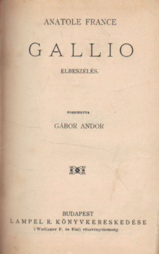 Anatole France, Mikszth Klmn, Heltai Jen - Anatole France : Gallio - Elbeszls  ( 5 m )