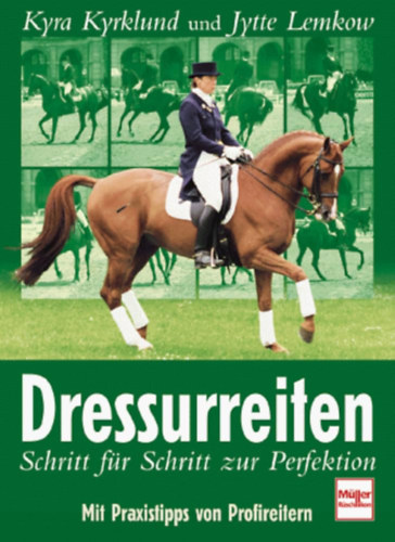 Kyra Kyrklund, Jytte Lemkow - Dressurreiten Schritt fr Schritt zur Perfektion