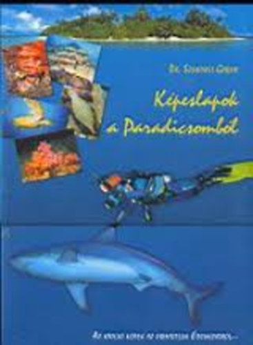 Szendrei Gbor Dr. - Kpeslapok a Paradicsombl (Az utols kpek az rintetlen denkertrl...)