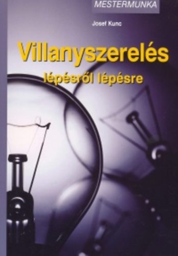 Josef Kunc - Villanyszerel�s l�p�sr�l l�p�sre