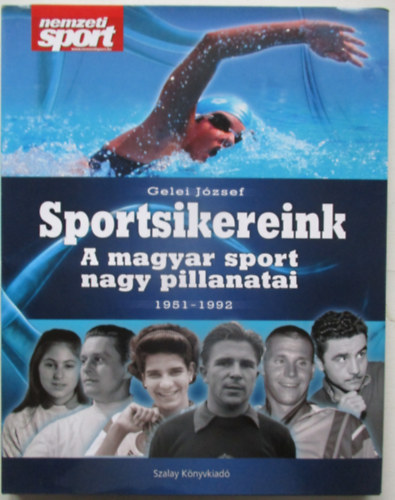 Gelei József - Sportsikereink - A magyar sport nagy pillanatai 1951-1992