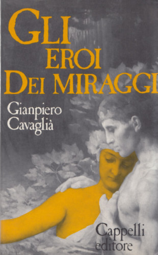 Gianpiero Cavagli� - Gli Eroi Dei Miraggi (dedik�lt) (olasz nyelv�)