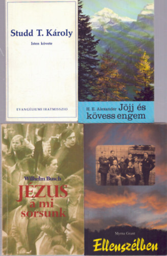 H. E. Alexander, Myrna Grant, Wilhelm Busch - 4 db vall�si t�m�j� k�tet: J�jj �s k�vess engem - Studd T. K�roly: Isten k�vete - Ellensz�lben - J�zus a mi sorsunk